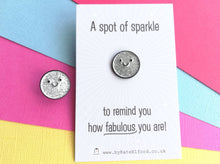 Load image into Gallery viewer, A spot of sparkle, to remind you how fabulous you are, mini enamel pin, cute happy positive gift, friend, kind, be you, supportive