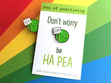 Load image into Gallery viewer, Don't worry, be happy enamel pin. Be Ha pea, a happy pea of positivity, a cute, positive, funny friend gift, care, cheer up present
