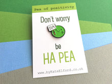 Load image into Gallery viewer, Don't worry, be happy enamel pin. Be Ha pea, a happy pea of positivity, a cute, positive, funny friend gift, care, cheer up present