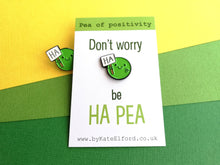Load image into Gallery viewer, Don't worry, be happy enamel pin. Be Ha pea, a happy pea of positivity, a cute, positive, funny friend gift, care, cheer up present