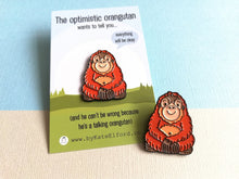 Load image into Gallery viewer, The optimistic orangutan enamel pin, positive gift, everything will be ok
