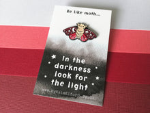 Load image into Gallery viewer, Moth enamel pin, always look for the light, brooch. Positivite, supportive gift