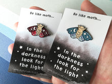 Load image into Gallery viewer, Moth enamel pin, always look for the light, brooch. Positivite, supportive gift