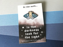 Load image into Gallery viewer, Moth enamel pin, always look for the light, brooch. Positivite, supportive gift