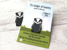 Load image into Gallery viewer, A badger of bravery enamel pin. The backing card has the wording the badger of bravery wants to tell you I believe in you. Sometimes things seem impossible until they are done. You can do anything you set your mind to
