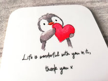 Load image into Gallery viewer, Penguin and heart. Life is wonderful with you in it, thank you. Square glossy small coaster
