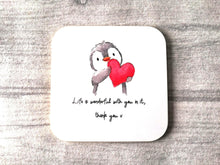 Load image into Gallery viewer, Life is wonderful with you in it, thank you x
Penguin holding a heart coaster with the words printed underneath
