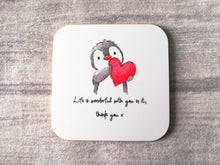 Load image into Gallery viewer, Penguin and heart. Life is wonderful with you in it, thank you. Square glossy small coaster
