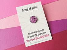 Load image into Gallery viewer, A spot of glitter mini purple enamel pin, never let anyone dull your sparkle, the wording on the card says a spot of glitter to remind you to never let anyone dull your sparkle, you make the world shine
