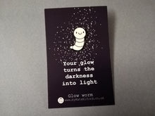 Load image into Gallery viewer, Glow worm enamel pin, cute glow in the dark positive brooch, supportive gift, darkness into light
