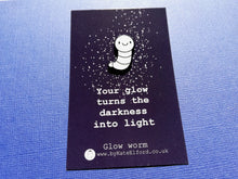 Load image into Gallery viewer, Glow worm enamel pin, cute glow in the dark positive brooch, supportive gift, darkness into light
