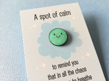 Load image into Gallery viewer, A spot of calm, mini enamel pin
