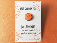 Load image into Gallery viewer, Well orange you just the best. A spot of sparkle mini enamel pin, cute happy positive gift, funny supportive pin
