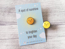 Load image into Gallery viewer, A spot of sunshine, to brighten your day, mini enamel pin, cute happy positive gift
