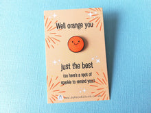 Load image into Gallery viewer, Well orange you just the best. A spot of sparkle mini enamel pin, cute happy positive gift, funny supportive pin
