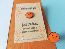 Load image into Gallery viewer, Well orange you just the best. A spot of sparkle mini enamel pin, cute happy positive gift, funny supportive pin
