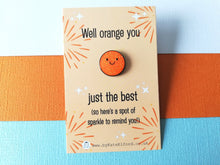 Load image into Gallery viewer, Well orange you just the best. A spot of sparkle mini enamel pin, cute happy positive gift, funny supportive pin
