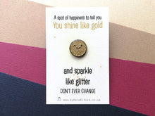 Load image into Gallery viewer, A spot of sparkle. You shine like gold and sparkle like glitter mini enamel pin, cute happy positive gift, kind, friend, care gift
