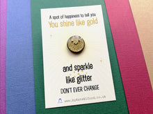 Load image into Gallery viewer, A spot of sparkle. You shine like gold and sparkle like glitter mini enamel pin, cute happy positive gift, kind, friend, care gift
