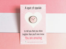 Load image into Gallery viewer, A spot of sparkle, pink tiny glitter enamel pin, you are amazing. Positive cute gift
