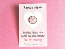 Load image into Gallery viewer, A spot of sparkle, pink tiny glitter enamel pin, you are amazing. Positive cute gift
