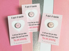 Load image into Gallery viewer, A spot of sparkle, pink tiny glitter enamel pin, you are amazing. Positive cute gift
