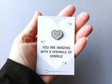 Load image into Gallery viewer, Mini Heart Enamel Pin: You Are Amazing, With A Sprinkle of Sparkle Enamel Pin
