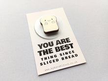 Load image into Gallery viewer, You are the best thing since sliced bread mini magnet - Wooden bread magnet - Eco friendly magnet - Ethically sourced wood
