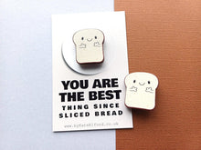 Load image into Gallery viewer, You are the best thing since sliced bread mini magnet - Wooden bread magnet - Eco friendly magnet - Ethically sourced wood
