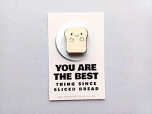 Load image into Gallery viewer, You are the best thing since sliced bread mini magnet - Wooden bread magnet - Eco friendly magnet - Ethically sourced wood
