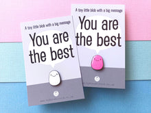 Load image into Gallery viewer, A Little Blob Enamel Pin - You Are The Best Gift, Positive Enamel Brooch
