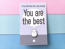 Load image into Gallery viewer, A Little Blob Enamel Pin - You Are The Best Gift, Positive Enamel Brooch
