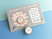 Load image into Gallery viewer, A pearl of wisdom enamel pin, cute glitter happy pearl positive enamel brooch, friend, kind, be you, supportive enamel badges. You got this
