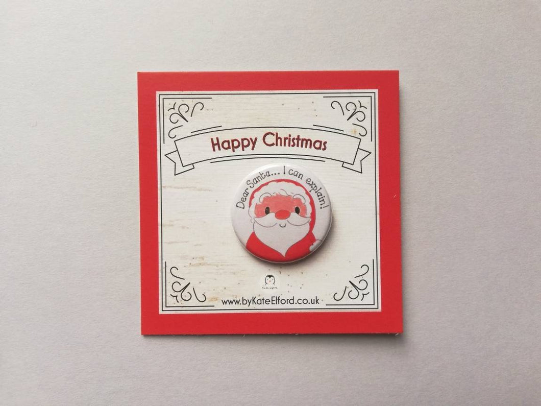 Christmas badge. Dear Santa I can explain. Father Christmas pin button. Funny gift, great advent calendar gift, mini button badge