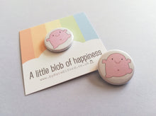 Load image into Gallery viewer, A little blob of happiness button badge, cute pink blob, positive gift, happy, cute, friendship, supportive little badge, by Kate Elford
