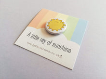 Load image into Gallery viewer, A little Ray of sunshine button badge, cute sun, positive, happy, supportive, friendship, care, mini badge, sunny gift, by Kate Elford
