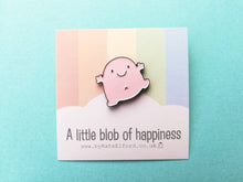 Load image into Gallery viewer, Seconds A little blob of happiness enamel pin, cute pink blob, positive enamel brooch, friendship, supportive enamel badges
