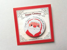Load image into Gallery viewer, A round button badge with a drawing of Father Christmas, it has the wording Dear Santa, I&#39;ve been good all year. It is mounted on a backing card that says Happy Christmas
