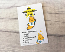 Load image into Gallery viewer, Self care, positivity pin, Barney Narna, banana enamel pin, five a day, positive enamel brooch, friendship, happy, supportive enamel badges
