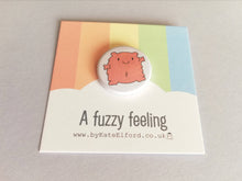 Load image into Gallery viewer, A fuzzy feeling button badge, cute pink blob, positive gift, friendship, care, supportive, warm fuzzy, bestie, mini badge
