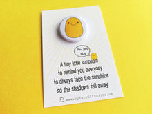 Load image into Gallery viewer, A little sunbeam button badge, positive, happy, supportive, sun, care, mini badge
