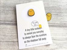 Load image into Gallery viewer, A little sunbeam enamel pin, cute, positive enamel brooch, supportive, friendship, care, you got this, glitter
