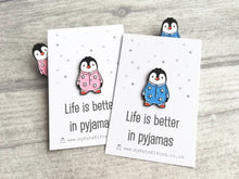 Load image into Gallery viewer, Penguin enamel pin, life is better in pyjamas brooch. Pink or blue cute pin
