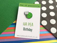 Load image into Gallery viewer, Happy birthday pin badge. Ha pea, a happy pea of positivity enamel pin, a cute, positive, funny friend gift
