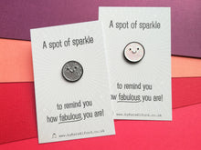 Load image into Gallery viewer, A spot of sparkle mini enamel pin, to remind you how fabulous you are, cute positive gift
