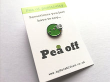 Load image into Gallery viewer, Pea off, a cheeky pea of positivity enamel pin, funny rude gift
